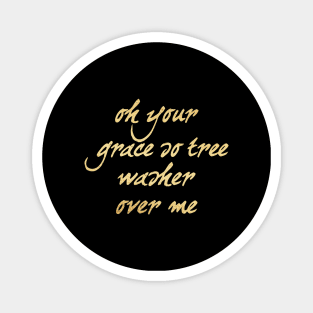 Oh your grace so trees washer over me Magnet